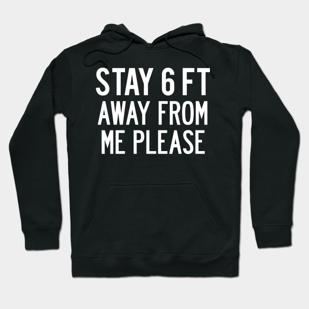 Funny “Stay 6 ft Away From Me Please” Covid 19 Corona Virus Social Distancing Warning Hoodie by Elvdant